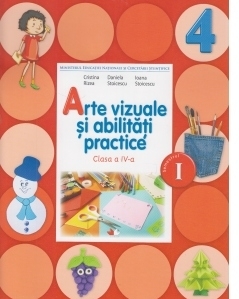 Arte vizuale si abilitati practice. Manual pentru clasa a IV-a. Semestrul I (contine CD)