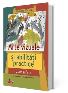 Arte vizuale si abilitati practice. Manual pentru clasa a IV-a