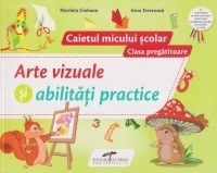 Arte vizuale si abilitati practice. Caietul micului scolar. Clasa pregatitoare