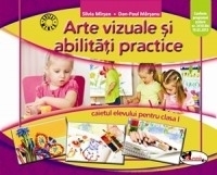 Arte vizuale si abilitati practice. Caietul elevului pentru clasa I