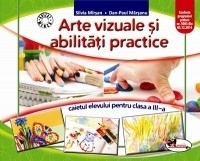 Arte vizuale si abilitati practice. Caietul elevului pentru clasa a III-a