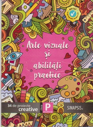 Arte Vizuale si Abilitati Practice. 34 de proiecte creative. Clasa Pregatitoare