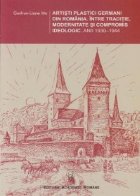 Artisti plastici germani din Romania. Intre traditie, modernitate si compromis idelogic. Anii 1930- 1944