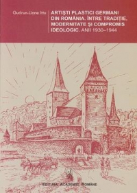 Artisti plastici germani din Romania. Intre traditie, modernitate si compromis idelogic. Anii 1930- 1944