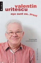 Asa sunt eu, prost. Fragmente autobiografice