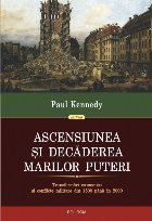 Ascensiunea şi decăderea marilor puteri. Transformări economice şi conflicte militare din 1500 pînă în 