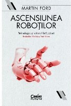 Ascensiunea roboților Tehnologia și viitorul