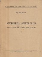 Aschierea metalelor Partea Operatiile prelucrarea