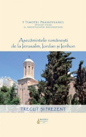 Asezamintele romanesti de la Ierusalim, Iordan si Ierihon: trecut si prezent. Editia 2018