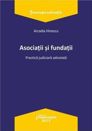 Asociatii si fundatii. Practica judiciara adnotata