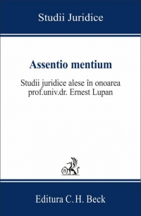 Assentio mentium. Studii juridice alese in onoarea prof. Ernest Lupan