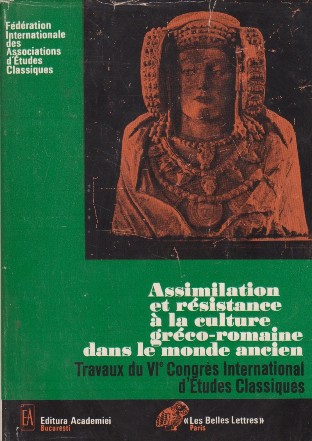 Assimilation et resistance a la culture greco-romaine dans le monde ancien - Travaux de VIe Congres International dEtudes classiques