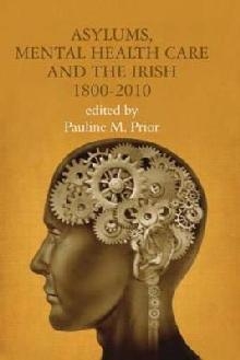 Asylums, Mental Health Care and the Irish, 1800-2010