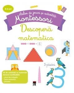 Atelier de jocuri si activitati Montessori 3-6 ani. Descopera matematica