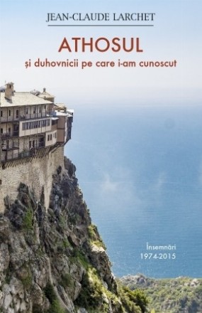 Athosul şi duhovnicii pe care i-am cunoscut : însemnări 1974-2015