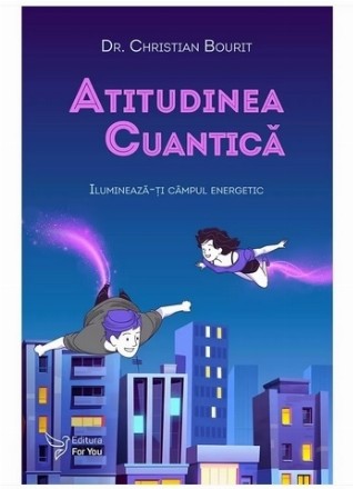 Atitudinea cuantică : iluminează-ţi câmpul energetic