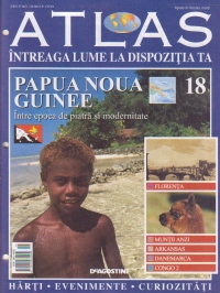 Atlas - Intreaga lume la dispozitia ta, Nr. 18 - Papua Noua Guinee Intre epoca de piatra si modernitate