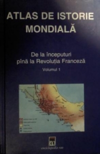 Atlas de istorie mondiala - De la inceputuri pana la Revolutia Franceza(vol.1)