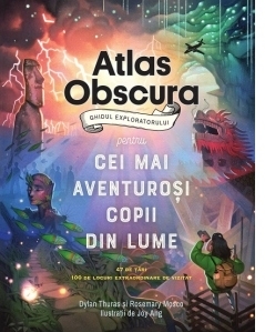 Atlas Obscura: ghidul exploratorului pentru cei mai aventurosi copii din lume