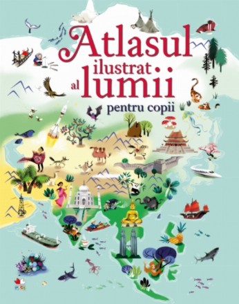 Atlasul ilustrat al lumii pentru copii