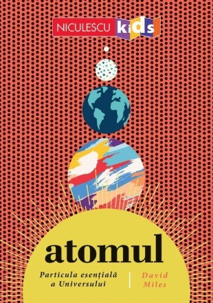 Atomul : piatra de temelie a Universului