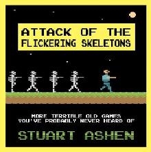 Attack of the Flickering Skeletons: More Terrible Old Games