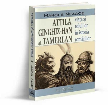 Attila, Ginghiz-Han şi Tamerlan : viaţa şi rolul lor în trecutul nostru