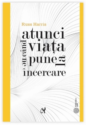 Atunci când viaţa ne pune la încercare