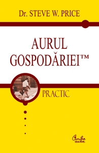 AURUL GOSPODARIEI TM. Cum sa convertiti cheltuielile gospodariei in venituri pentru gospodarie si totodata sa deveniti stapani pe viata dumneavoastra