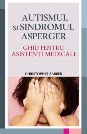 Autismul și sindromul Asperger - Ghid pentru asistenți medicali