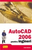 AUTOCAD 2006 pentru ingineri ( Cod 1001 )