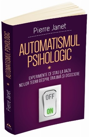 Automatismul psihologic : eseu de psihologie experimentală despre formele inferioare ale activităţii umane