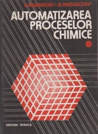 Automatizarea proceselor chimice . Volumul I + II