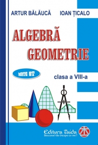 Auxiliar de Algebra si Geometrie pentru clasa a VIII-a, editie 2010