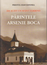 Am auzit un sfant vorbind. Parintele Arsenie Boca