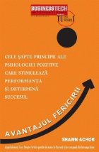 AVANTAJUL FERICIRII. 7 principii ale psihologiei pozitive care stimuleaza performanta si determina succesul