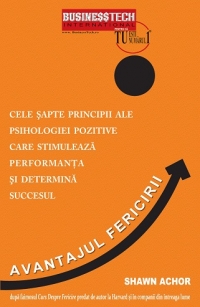 AVANTAJUL FERICIRII. 7 principii ale psihologiei pozitive care stimuleaza performanta si determina succesul