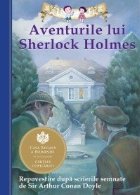 Aventurile lui Sherlock Holmes. Repovestire dupa scrierile semnate de Sir Arthur Conan Doyle