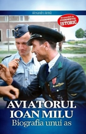 Aviatorul Ioan Milu : biografia unui as