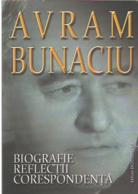 Avram Bunaciu. Biografie. Reflectii. Corespondenta