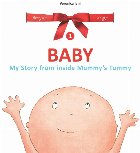 Baby. My Story from inside Mummy s Tummy. Volumul 1