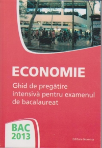 Bac 2013 - Economie. Ghid de pregatire intensiva pentru examenul de bacalaureat