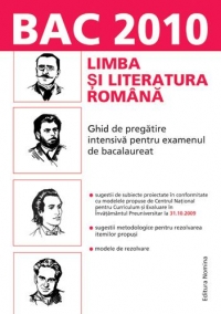 BAC 2010 - Limba si literatura romana - Ghid de pregatire intensiva pentru examenul de bacalaureat