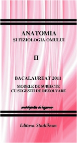 Bacalaureat 2011 - Anatomia si fiologia omului vol.2