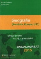 Bacalaureat 2015 - Geografie - Romania, Europa, UE. Sinteze si teste, enunturi si rezolvari