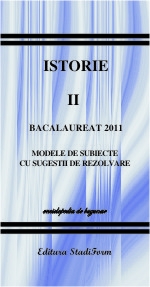 Bacalaureat 2011 - ISTORIA ROMANILOR VOL. II - modele de subiecte cu sugestii de rezolvare