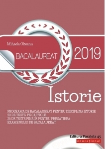 Bacalaureat 2019. Istorie: Programa de bacalaureat pentru disciplina istorie, 20 de teste pe capitole, 25 de teste finale pentru pregatirea examenului de bacalaureat