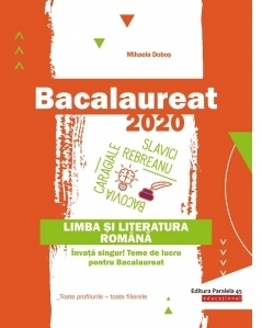 Bacalaureat 2020. Limba si literatura romana. Invata singur! Teme de lucru pentru bacalaureat. Toate profilurile - toate filierele