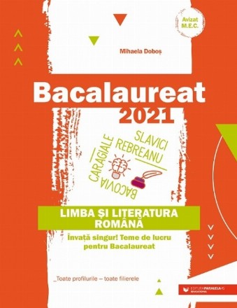 Bacalaureat 2021. Limba și literatura română. Învață singur! Teme de lucru pentru bacalaureat. Toate profilurile – toate filierele
