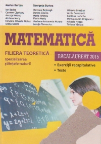 Bacalaureat 2015. Matematica. Filiera teoretica specializarea stiintele naturii. Exercitii recapitulative. Teste